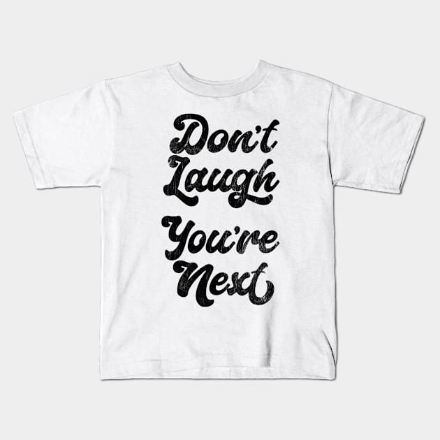 DON'T LAUGH - YOU'RE NEXT Kids T-Shirt by DankFutura